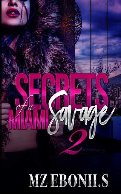 Secrets of a Miami Savage 2 by S, Mz Ebonii