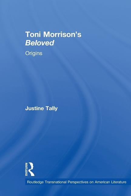 Toni Morrison's 'Beloved': Origins by Tally, Justine