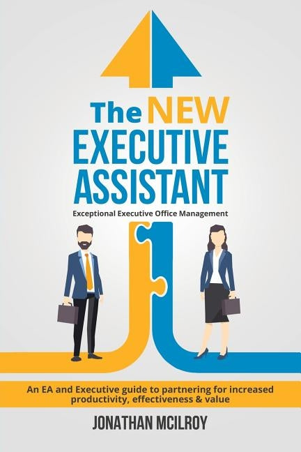 The New Executive Assistant: Exceptional executive office management by McIlroy, Jonathan