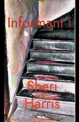 Informant i by Harris, Sheri