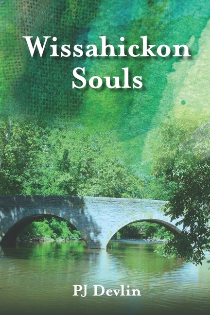 Wissahickon Souls: A Wissahickon Creek Story by Devlin, Pj