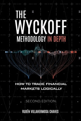 The Wyckoff Methodology in Depth: How to trade financial markets logically by Villahermosa, Rubén