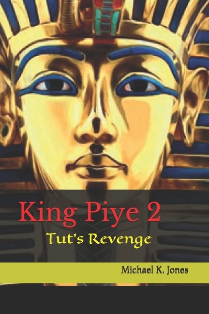 King Piye: Tut's Revenge by Jones, Michael K.