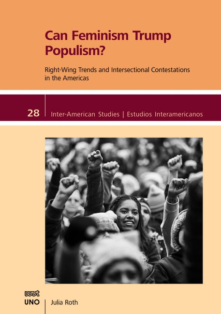 Can Feminism Trump Populism?: Right-Wing Trends and Intersectional Contestations in the Americas by Roth, Julia
