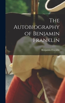 The Autobiography of Benjamin Franklin by Franklin, Benjamin