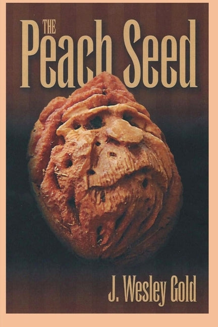 The Peach Seed by Gold, J. Wesley