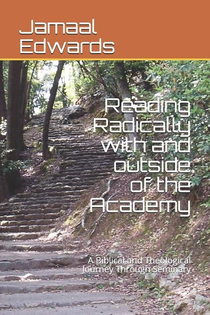 Reading Radically with and outside of the Academy: A Biblical and Theological Journey Through Seminary by George Ph. D., Larry Darnell