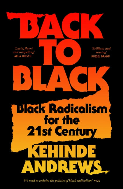 Back to Black: Black Radicalism for the 21st Century by Andrews, Kehinde
