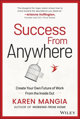 Success from Anywhere: Create Your Own Future of Work from the Inside Out by Mangia, Karen