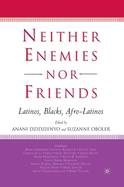 Neither Enemies Nor Friends: Latinos, Blacks, Afro-Latinos by Oboler, S.