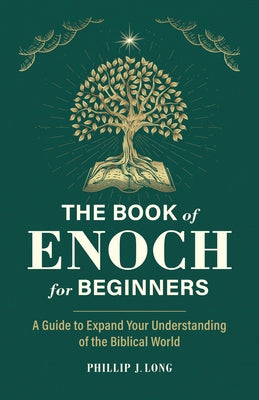 The Book of Enoch for Beginners: A Guide to Expand Your Understanding of the Biblical World by Long, Phillip J.