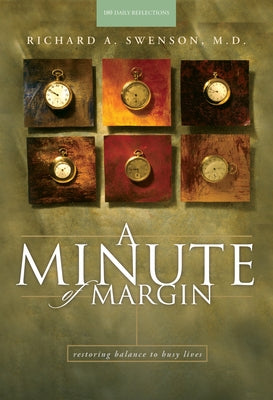 A Minute of Margin: Restoring Balance to Busy Lives - 180 Daily Reflections by Swenson M. D. Richard a.