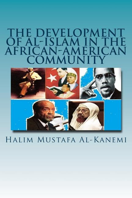 The Development Of Al-Islam In The African-American Community by Mustafa Al-Kanemi, Halim
