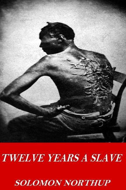 Twelve Years a Slave by Northup, Solomon