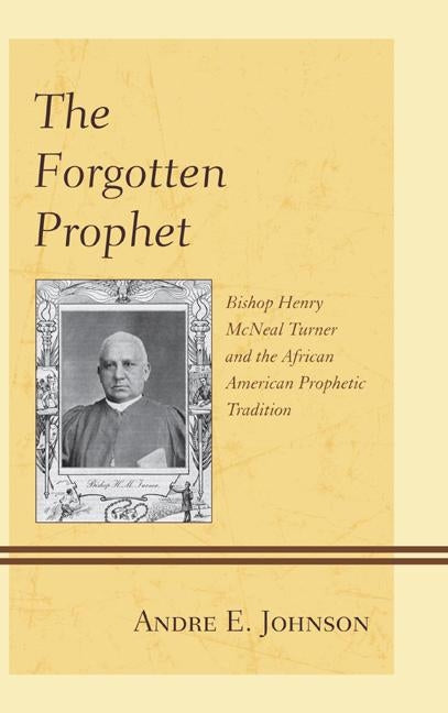 Forgotten Prophet: Bishop Henrypb by Johnson, Andre E.