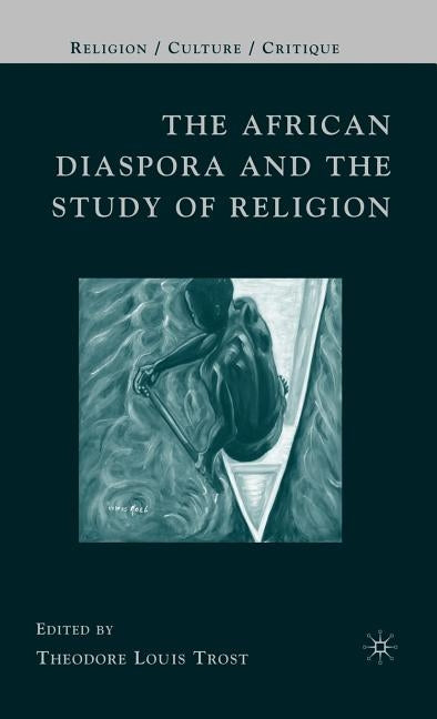 The African Diaspora and the Study of Religion by Trost, T.