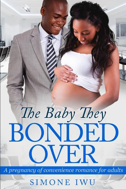 The Baby They Bonded Over: An African American Pregnancy Romance by Iwu, Simone