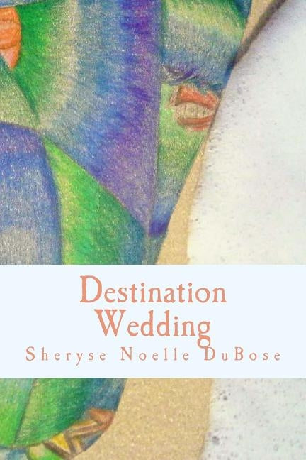 Destination Wedding by Dubose, Sheryse Noelle