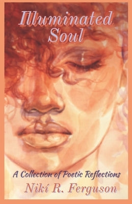 Illuminated Soul: A Collection of Poetic Reflections by Ferguson, Niki R.