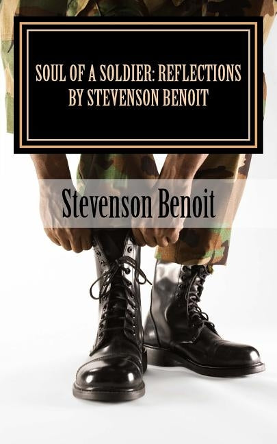 Soul Of A Soldier: Reflections by Stevenson Benoit by Benoit, Stevenson