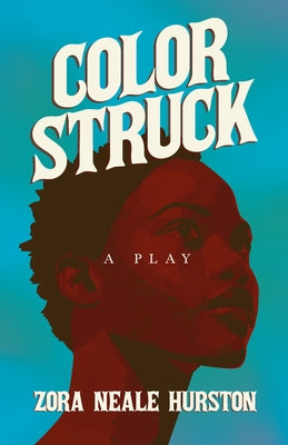 Color Struck - A Play;Including the Introductory Essay 'A Brief History of the Harlem Renaissance' by Hurston, Zora Neale