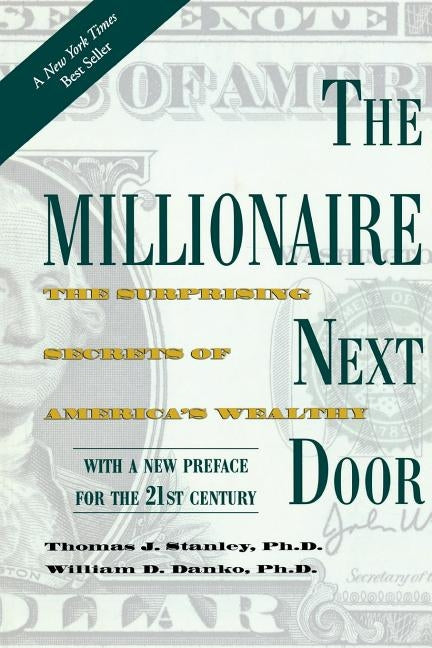 The Millionaire Next Door: The Surprising Secrets of America's Wealthy by Stanley, Thomas J.