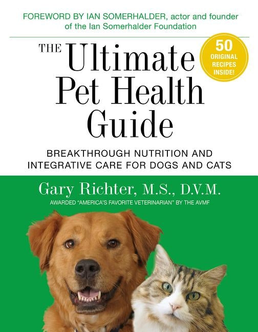 The Ultimate Pet Health Guide: Breakthrough Nutrition and Integrative Care for Dogs and Cats by Richter, Gary