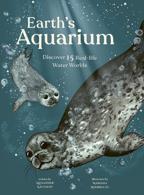Earth's Aquarium: Discover 15 Real-Life Water Worlds by Kaufman, Alexander C.