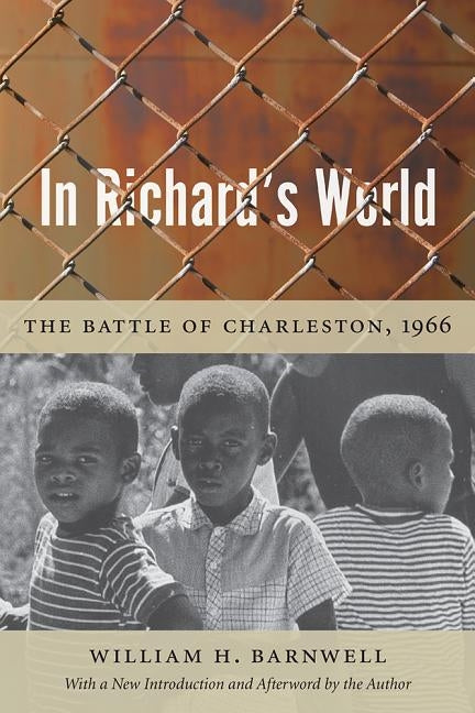 In Richard's World: The Battle of Charleston, 1966 by Barnwell, William H.