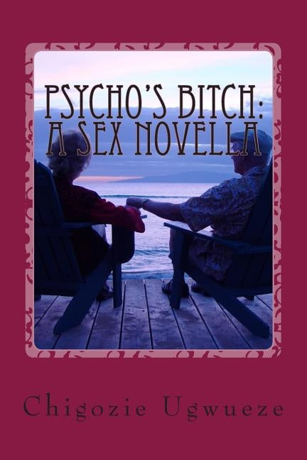 Psycho's Bitch: A Sex Novella: A Yaris Sanchez Diary by Ugwueze, Chigozie Cline
