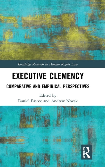 Executive Clemency: Comparative and Empirical Perspectives by Pascoe, Daniel