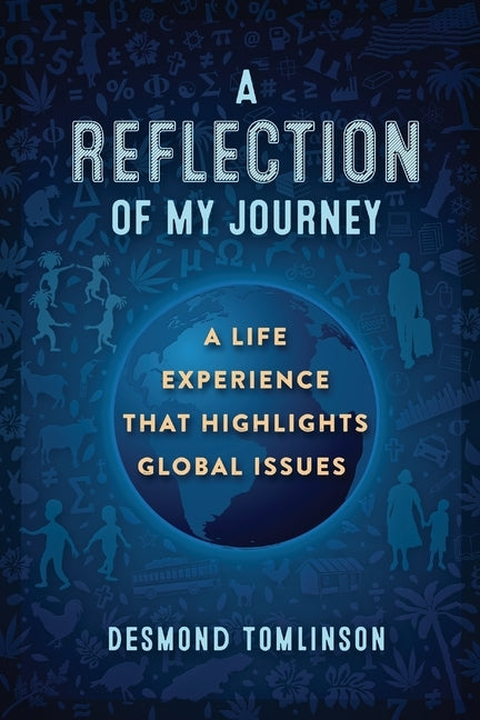 A Reflection of My Journey: A Life Experience That Highlights Global Issues by Tomlinson, Desmond
