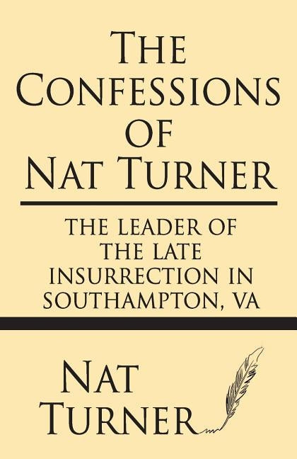 The Confessions of Nat Turner: The Leader of the Late Insurrection in Southampton, Va by Turner, Nat