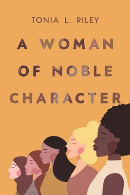 A Woman of Noble Character by Riley, Tonia