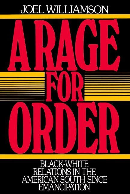 A Rage for Order: Black-White Relations in the American South Since Emancipation by Williamson, Joel