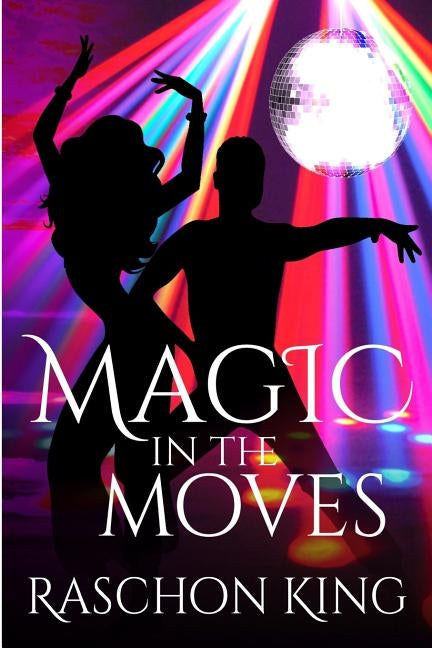Magic In The Moves by King, Raschon