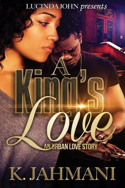 A King's Love: An Urban Love Story by Jahmani, K.