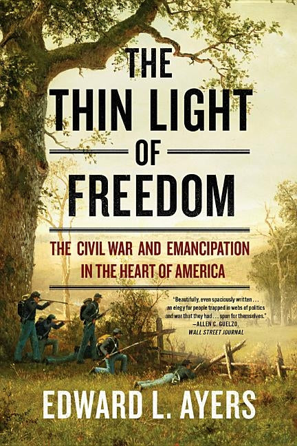 The Thin Light of Freedom: The Civil War and Emancipation in the Heart of America by Ayers, Edward L.