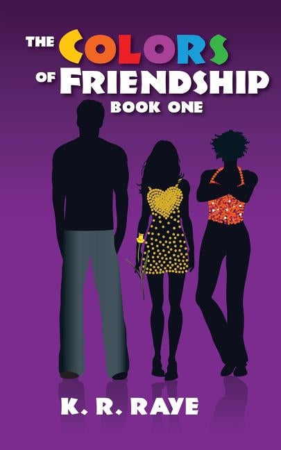 The Colors of Friendship by Raye, K. R.
