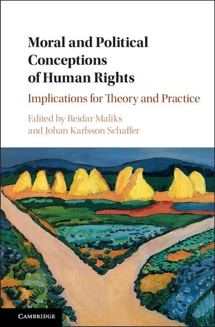 Moral and Political Conceptions of Human Rights: Implications for Theory and Practice by Maliks, Reidar