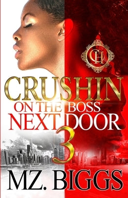 Crushin On The Boss Next Door 3: An Urban Romance Finale by Biggs, Mz