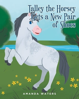 Talley the Horsey Gets a New Pair of Shoes by Waters, Amanda