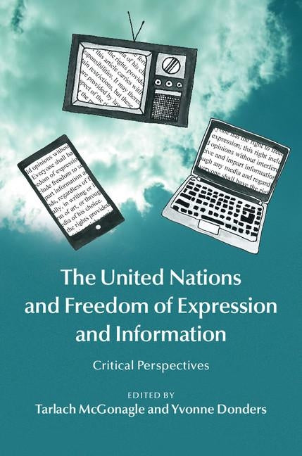 The United Nations and Freedom of Expression and Information: Critical Perspectives by McGonagle, Tarlach