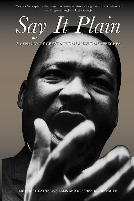 Say It Plain: A Century of Great African American Speeches by Ellis, Catherine
