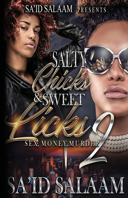 Salty Chicks Sweet Licks 2: Sex, Money, Murder by Salaam, Sa'id