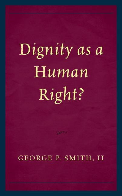 Dignity as a Human Right? by Smith, George P.