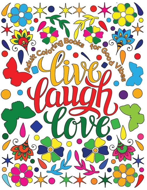 Adult Coloring Book for Good Vibes: Live Laugh Love Motivational and Inspirational Sayings Coloring Book for Adults by Coloring, Hue
