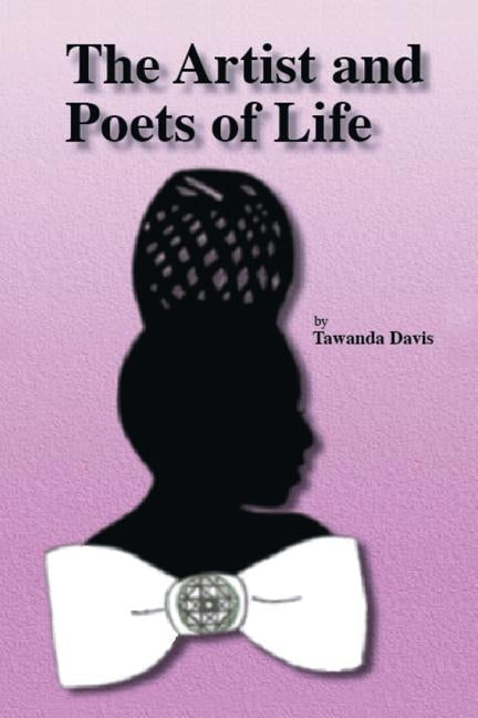 The Artist and Poets of Life by Davis, Tawanda