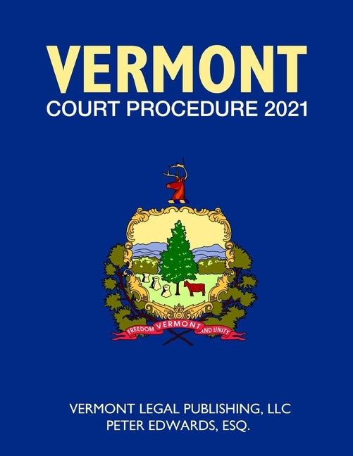 Vermont Court Procedure 2021 by Edwards Esq, Peter