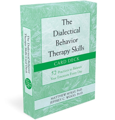 The Dialectical Behavior Therapy Skills Card Deck: 52 Practices to Balance Your Emotions Every Day by McKay, Matthew